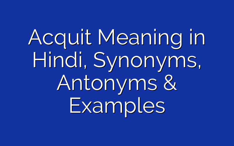Acquit Meaning in Hindi | Synonyms, Antonyms & Examples of Acquit